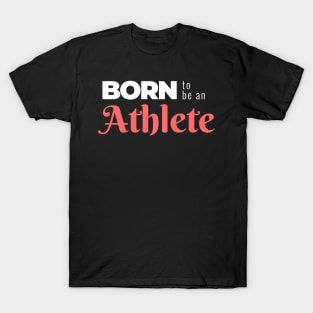 BORN to be an Athlete (DARK BG) | Minimal Text Aesthetic Streetwear Unisex Design for Fitness/Athletes | Shirt, Hoodie, Coffee Mug, Mug, Apparel, Sticker, Gift, Pins, Totes, Magnets, Pillows T-Shirt